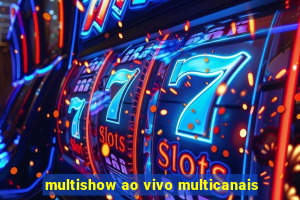 multishow ao vivo multicanais